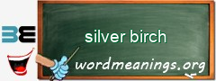 WordMeaning blackboard for silver birch